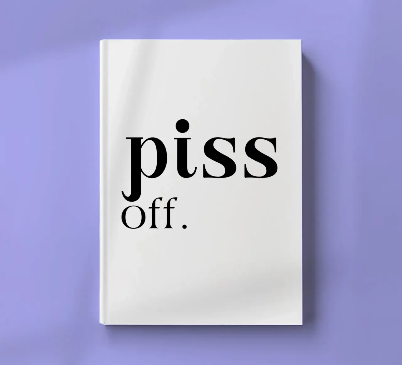 Piss Off Simple Elegant Minimalist Typography notebook by YV TYPOGRAPHY