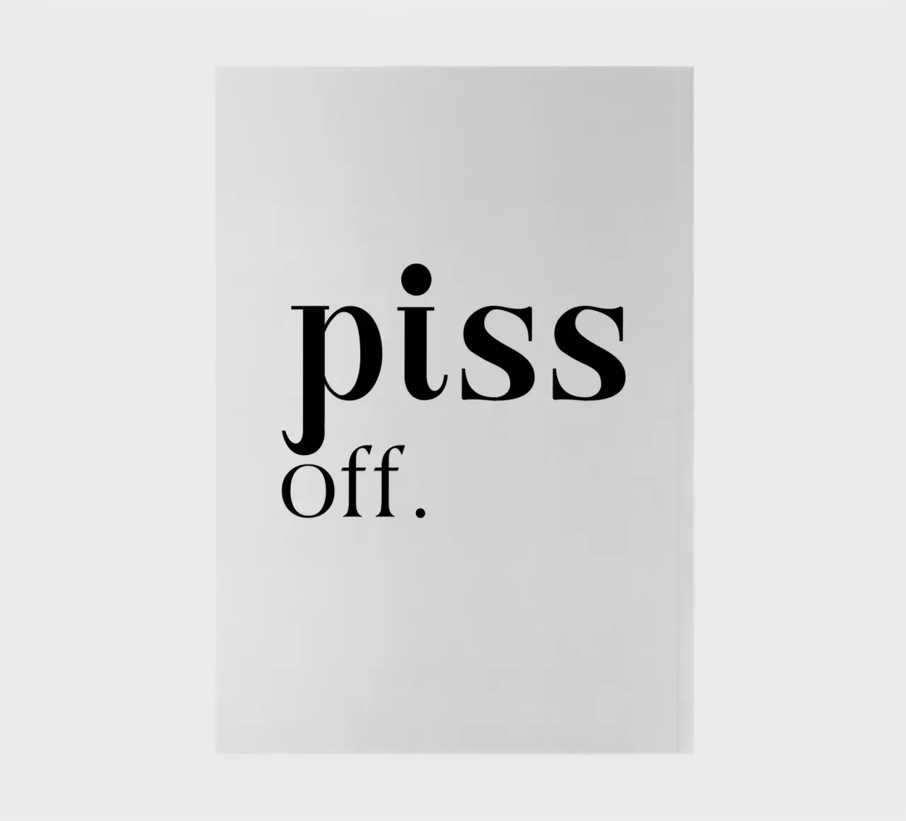 Piss Off Simple Elegant Minimalist Typography notebook by YV TYPOGRAPHY