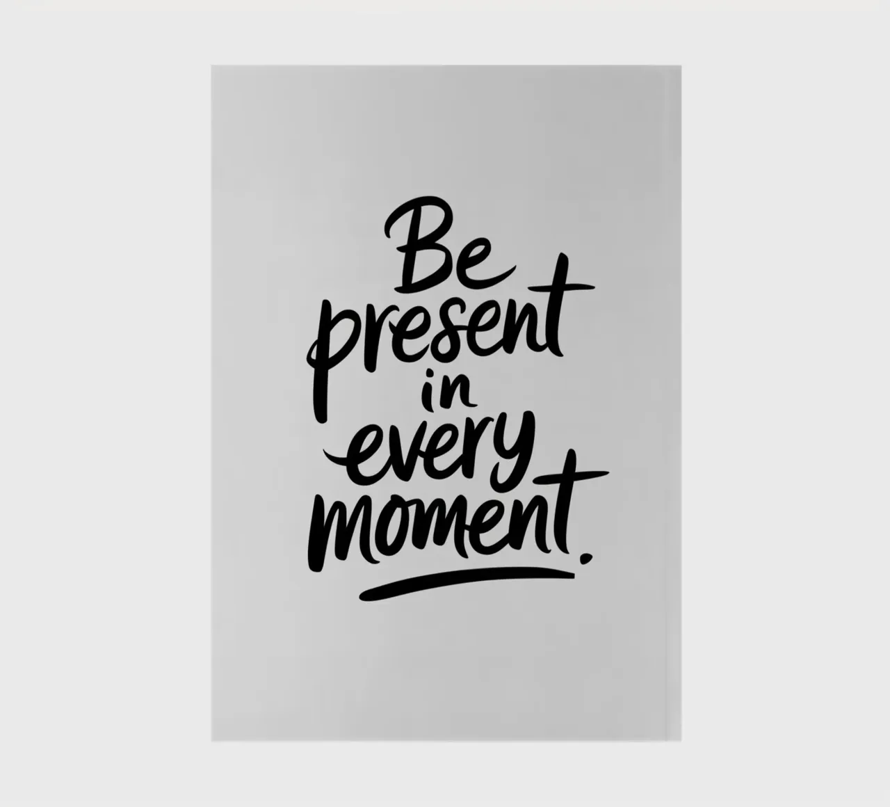 Be Present in Every Moment notebook by logic