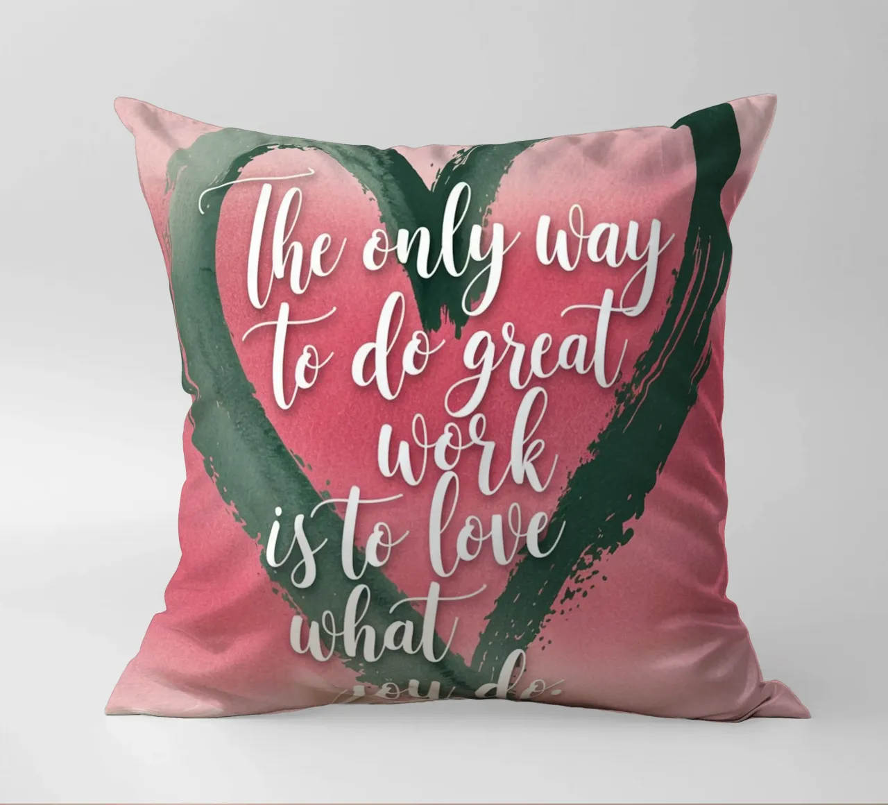 The only way to do great work is to love what you do. decorative cushion by logic