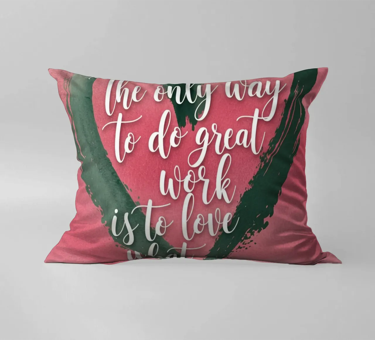 The only way to do great work is to love what you do. decorative cushion by logic