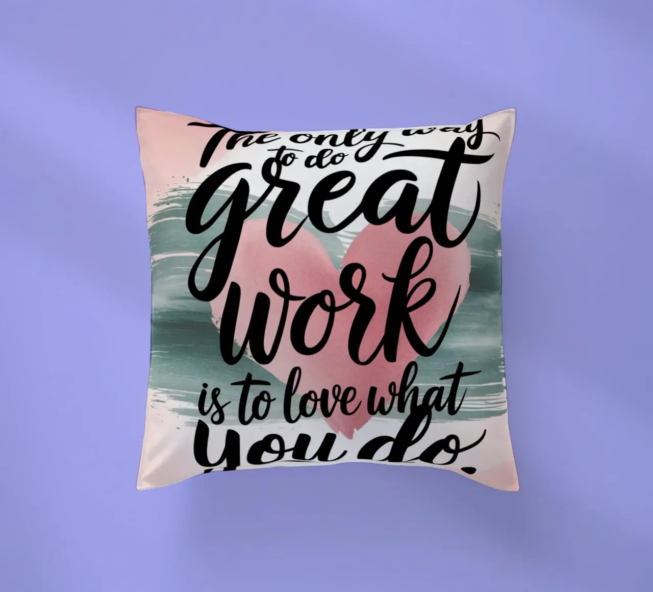 The only way to do great work is to love what you do. decorative cushion by logic