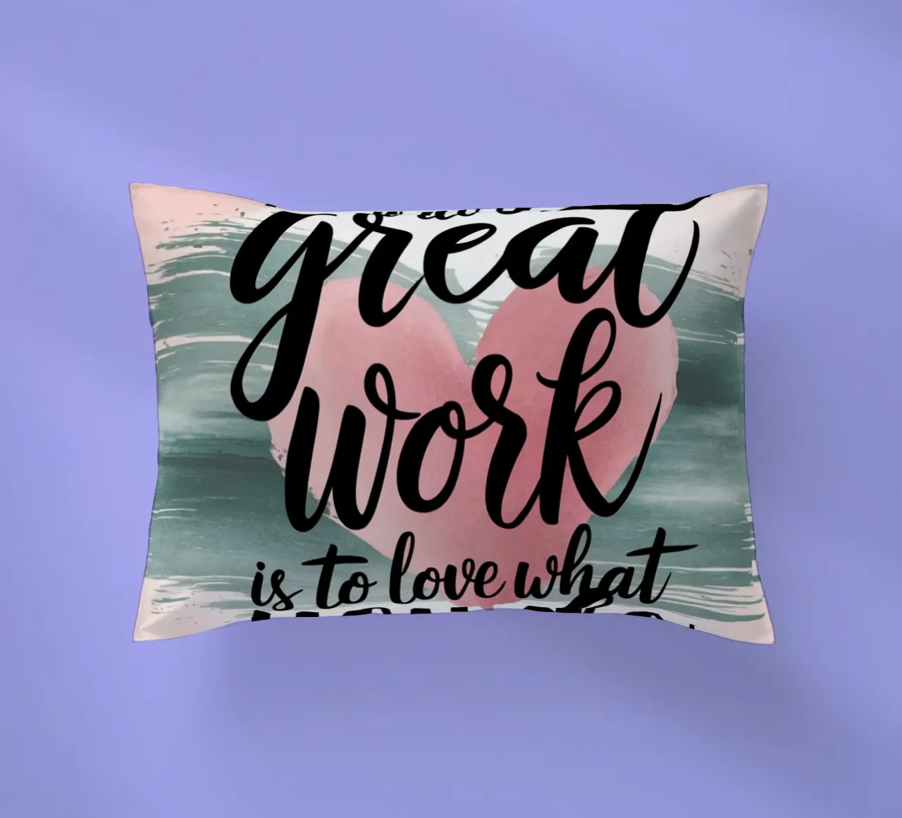 The only way to do great work is to love what you do. decorative cushion by logic