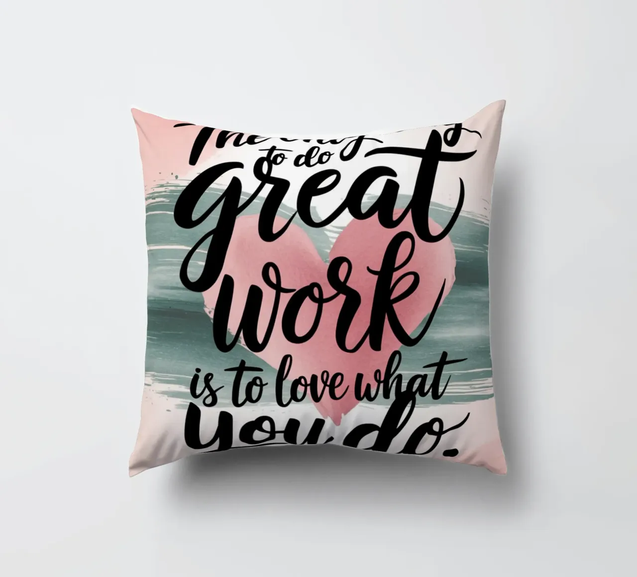 The only way to do great work is to love what you do. decorative cushion by logic
