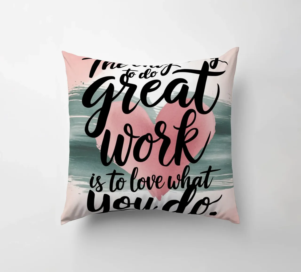 The only way to do great work is to love what you do. decorative cushion by logic