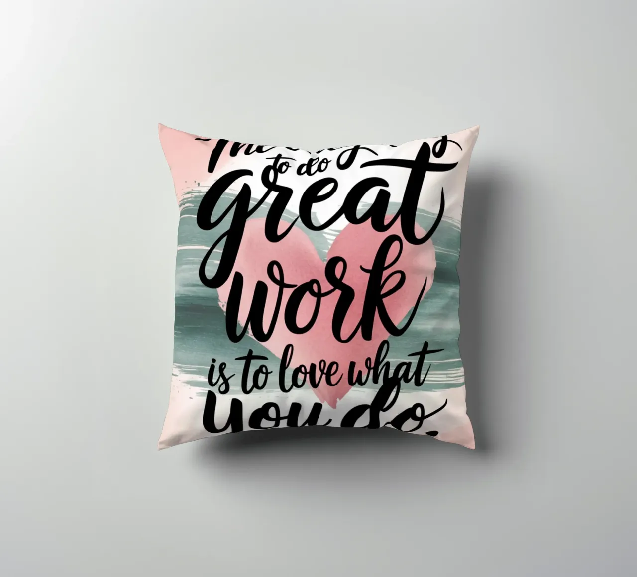 The only way to do great work is to love what you do. decorative cushion by logic