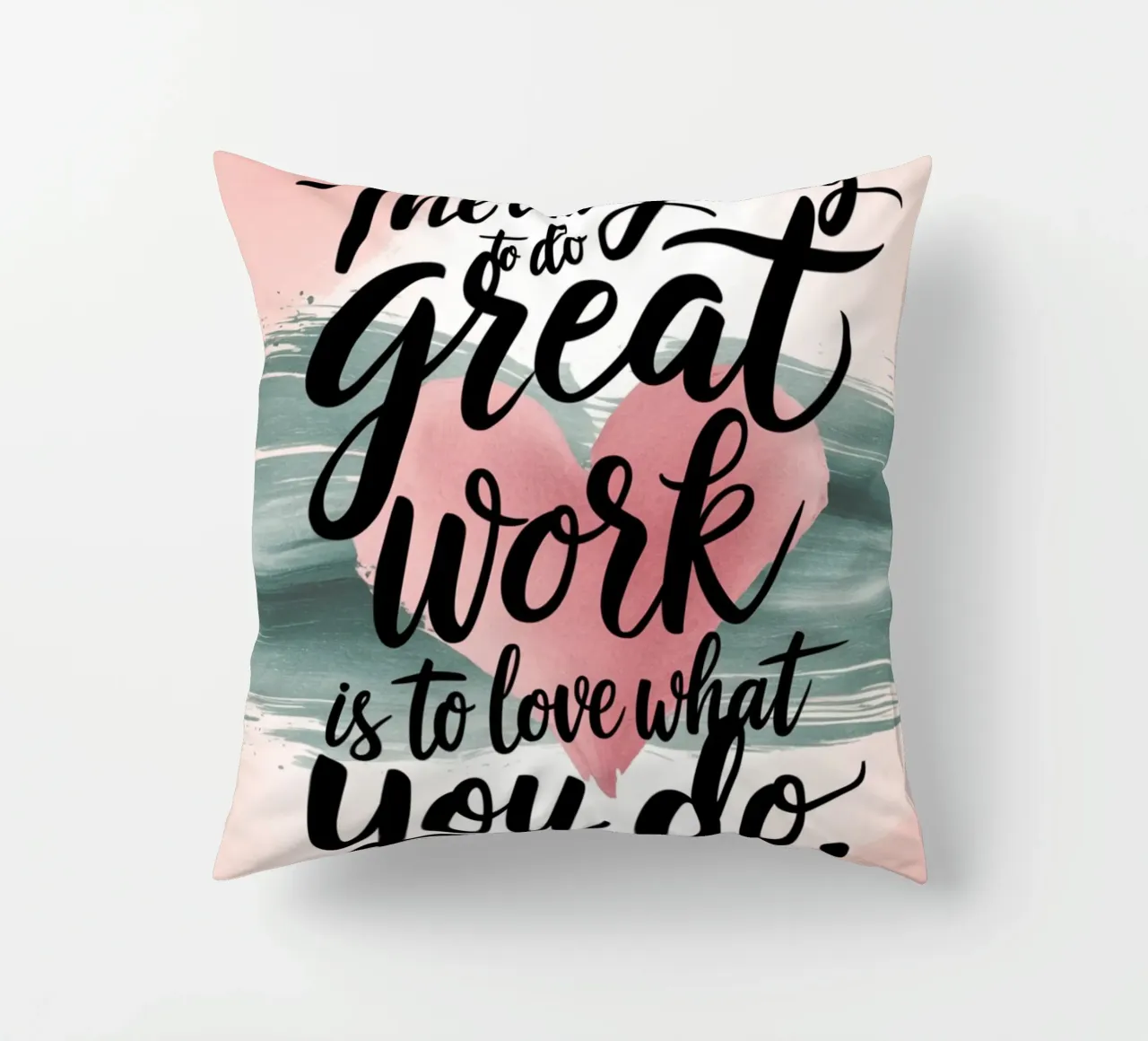 The only way to do great work is to love what you do. decorative cushion by logic