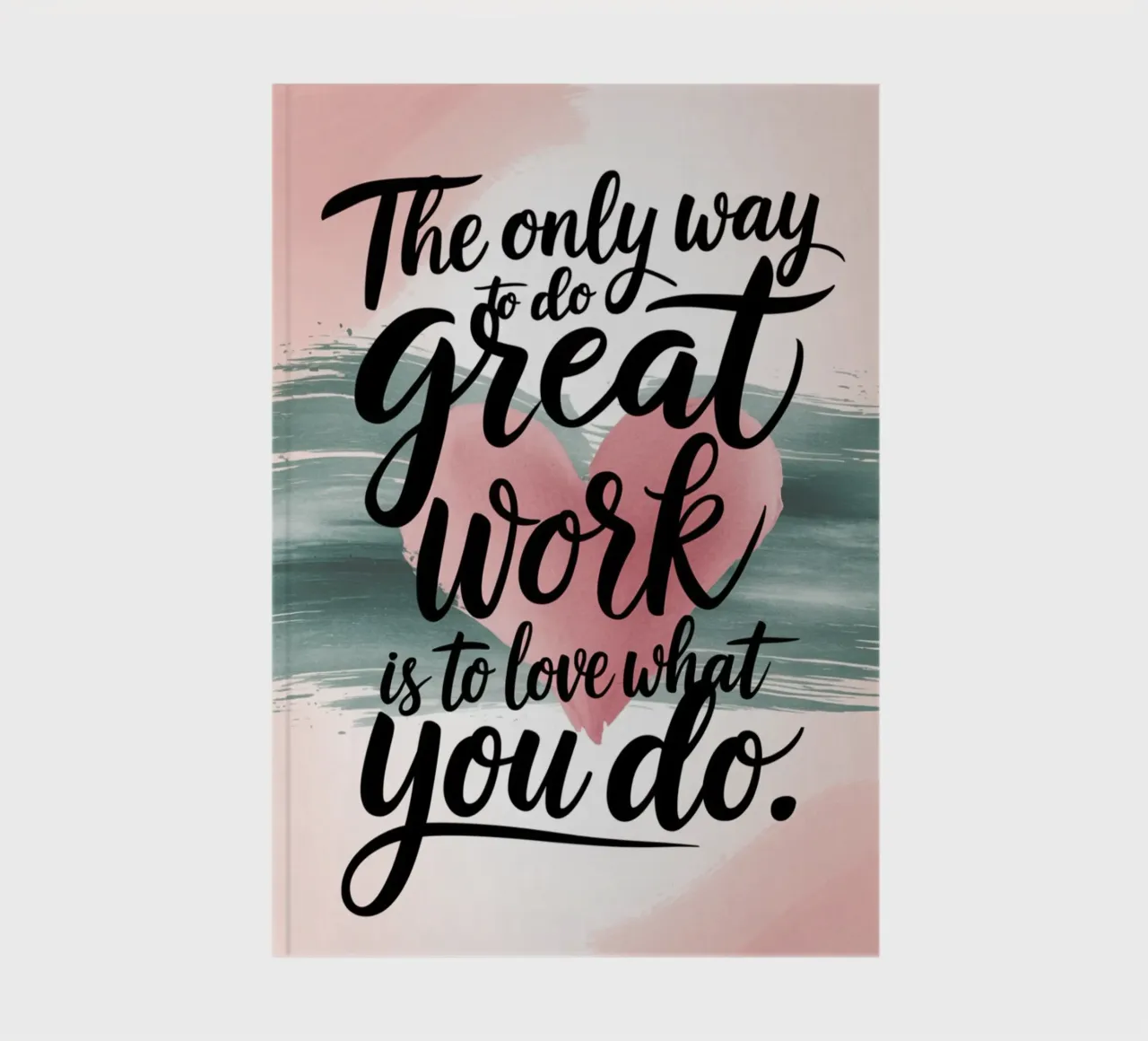 The only way to do great work is to love what you do. notebook by logic