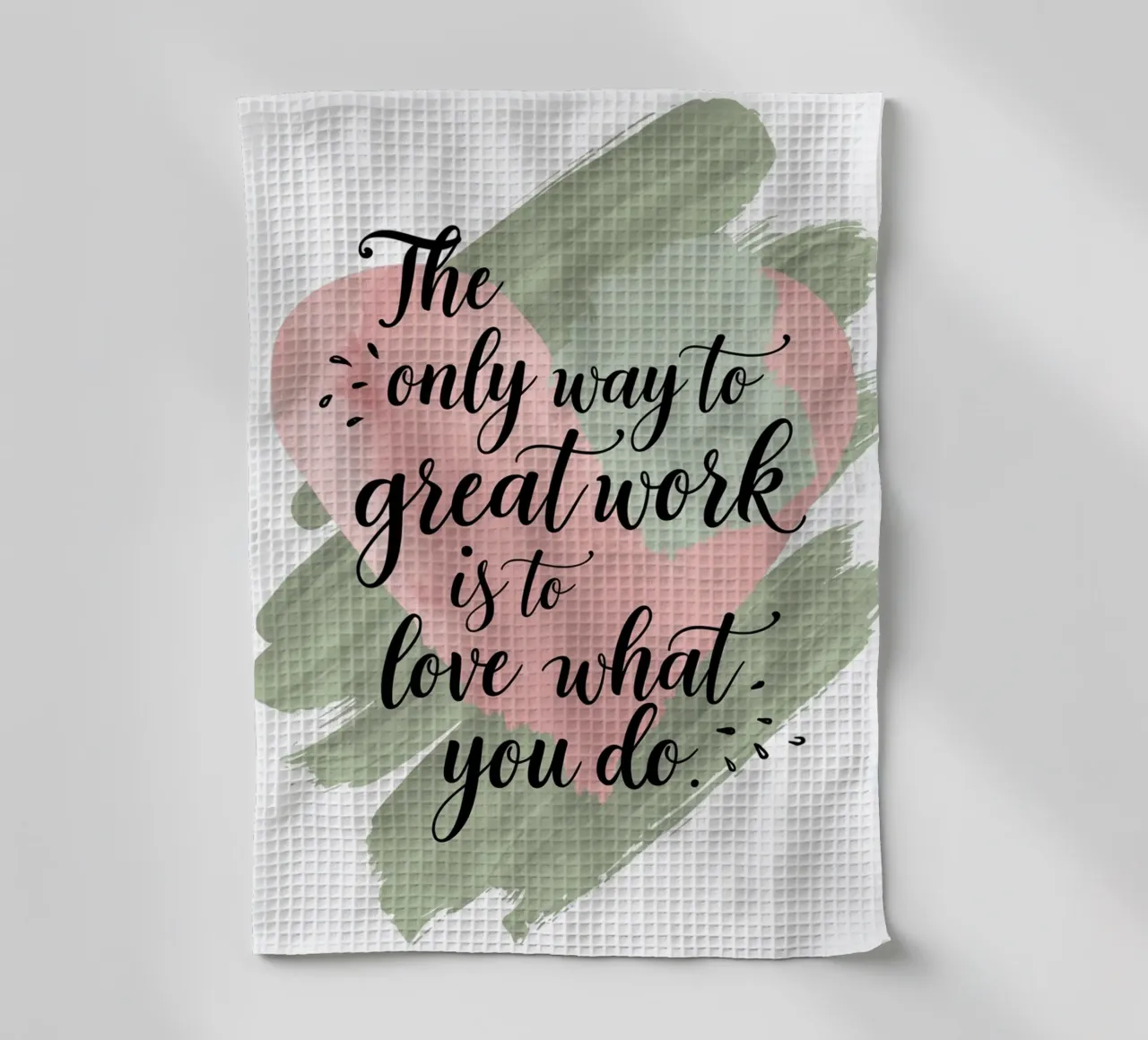 The only way to do great work is to love what you do. tea towel by logic