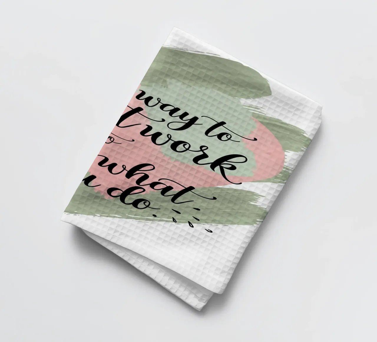The only way to do great work is to love what you do. tea towel by logic
