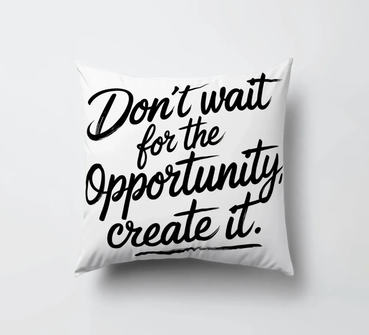 Non aspettate l'opportunità, createla. cuscino da logic