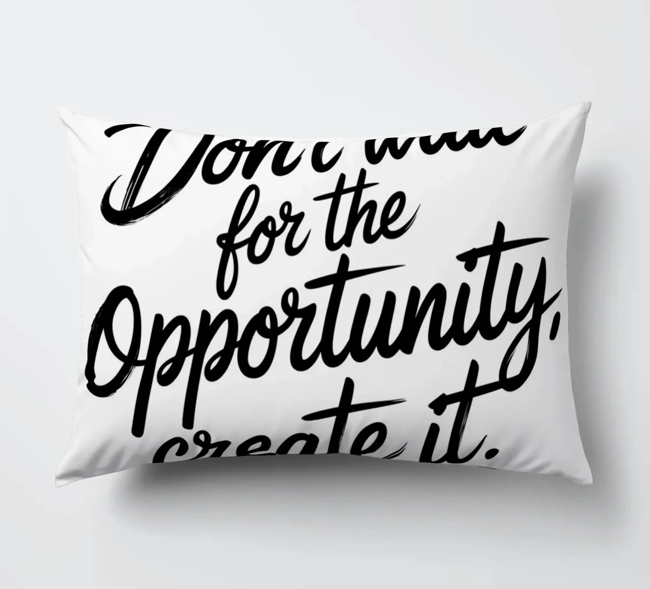 Non aspettate l'opportunità, createla. cuscino da logic