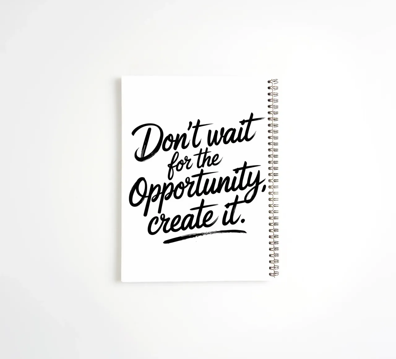 Don't wait for the opportunity, create it. spiral notebook by logic