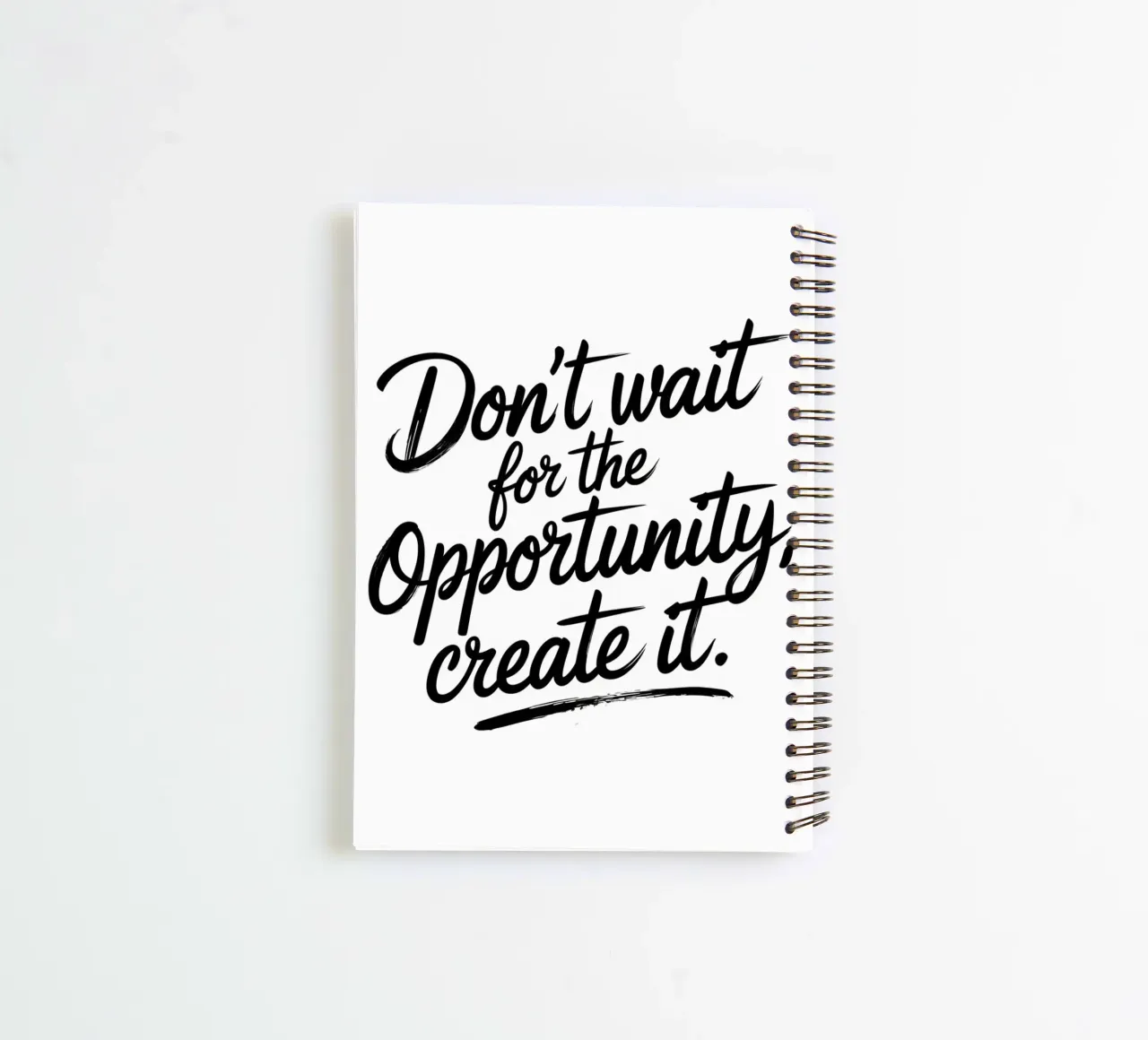 Don't wait for the opportunity, create it. spiral notebook by logic