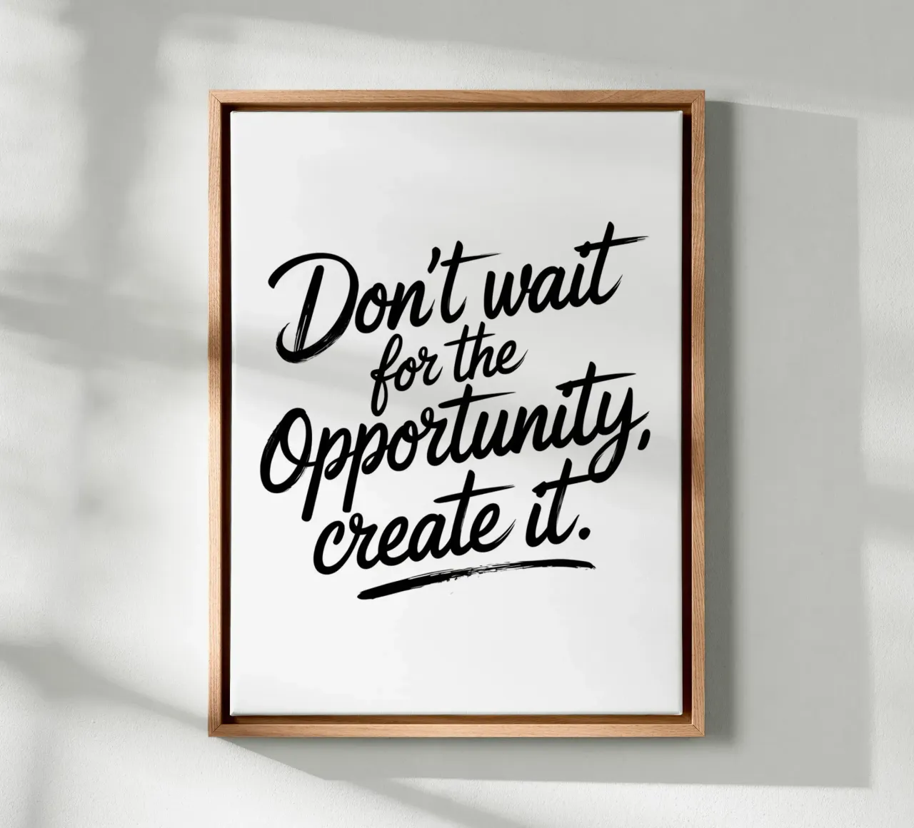 Don't wait for the opportunity, create it. canvas by logic