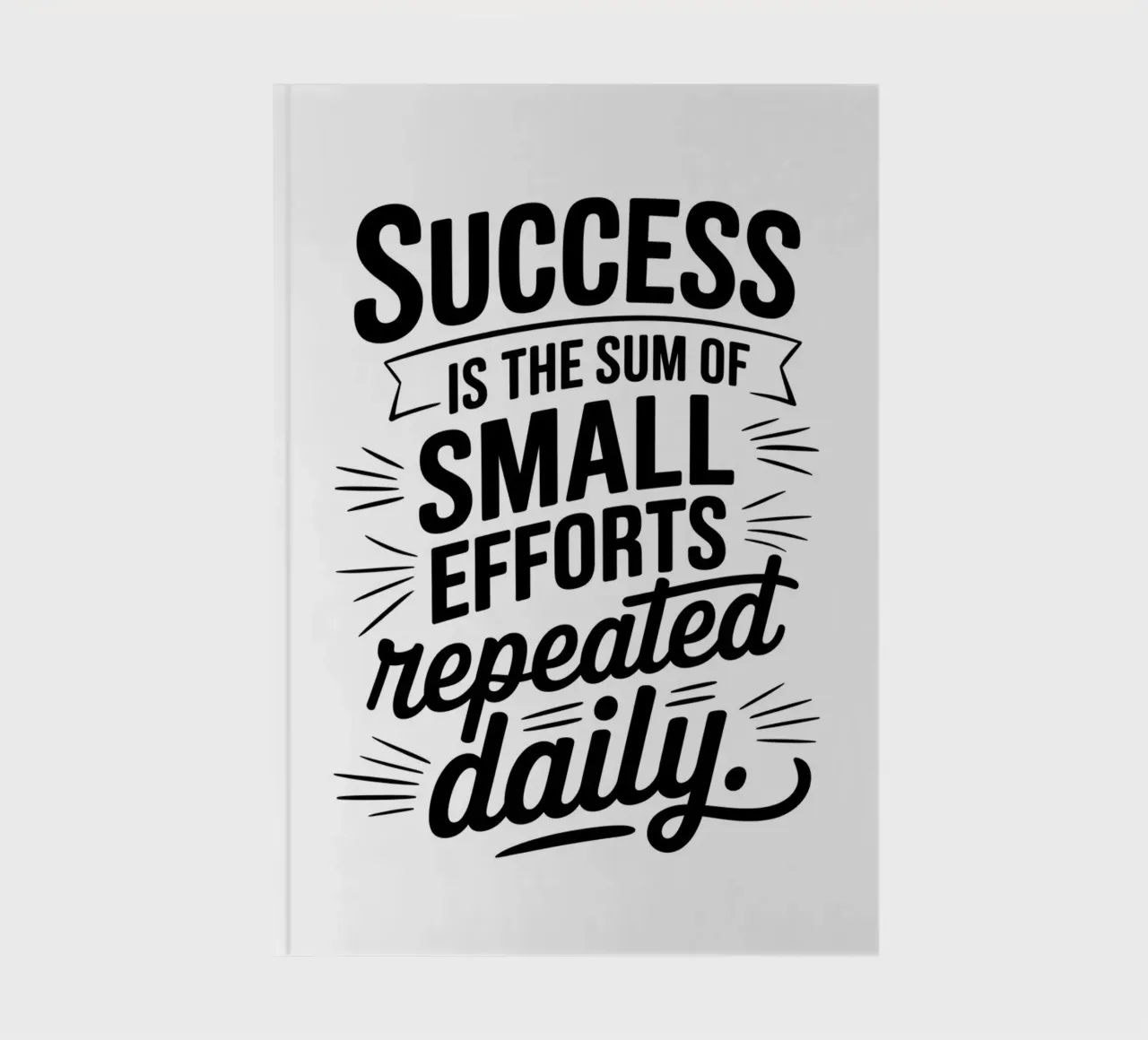 Success is the sum of small efforts repeated daily. notebook by logic