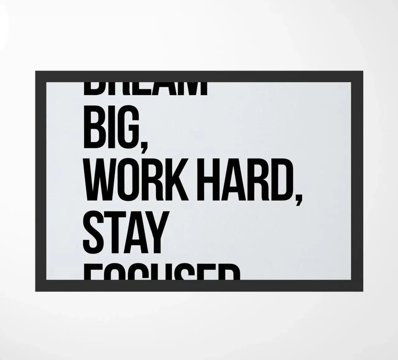 Dream big, work hard, stay focused doormat by logic