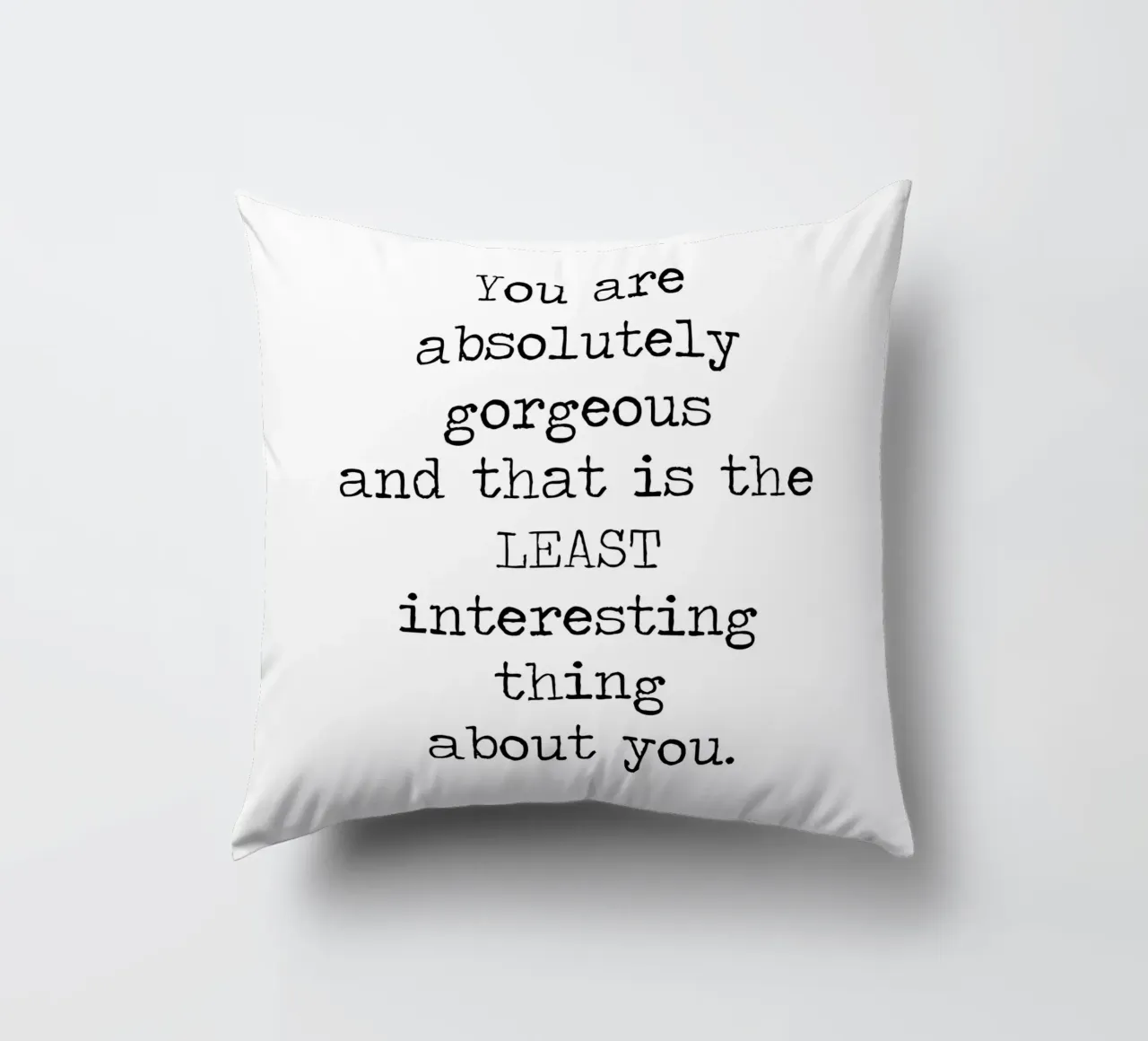 You Gorgeous and that is the Least Interesting Thing - quote decorative cushion by Summer Soul Co. - Quotes