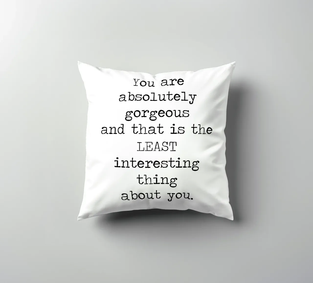 You Gorgeous and that is the Least Interesting Thing - quote decorative cushion by Summer Soul Co. - Quotes
