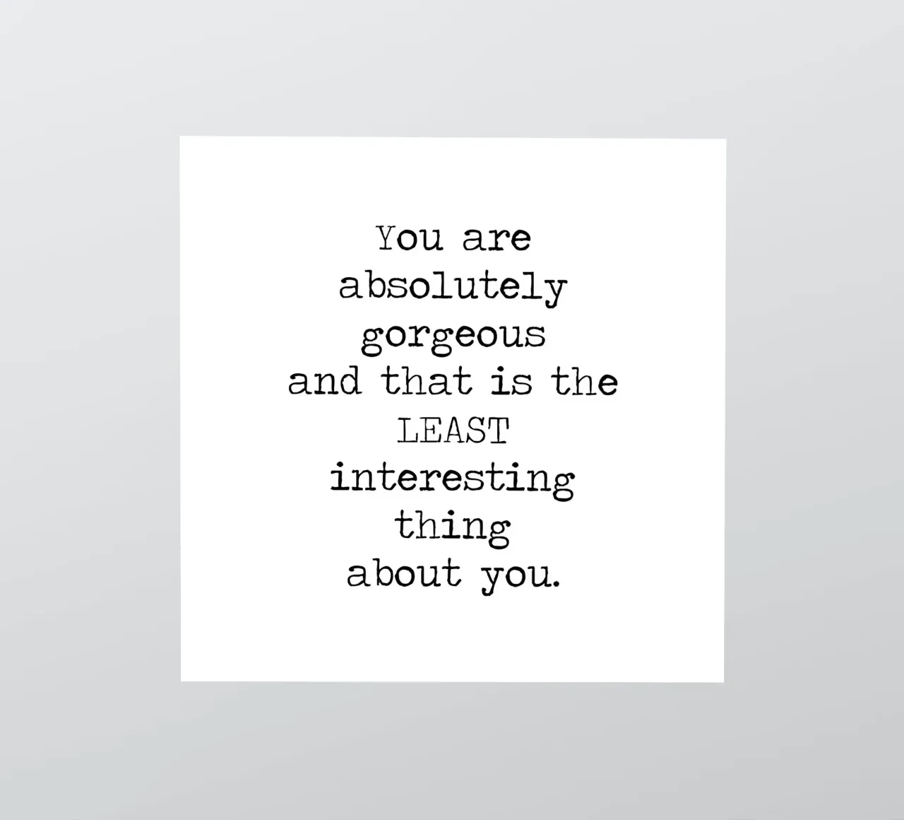 You Gorgeous and that is the Least Interesting Thing - quote sticker by Summer Soul Co. - Quotes