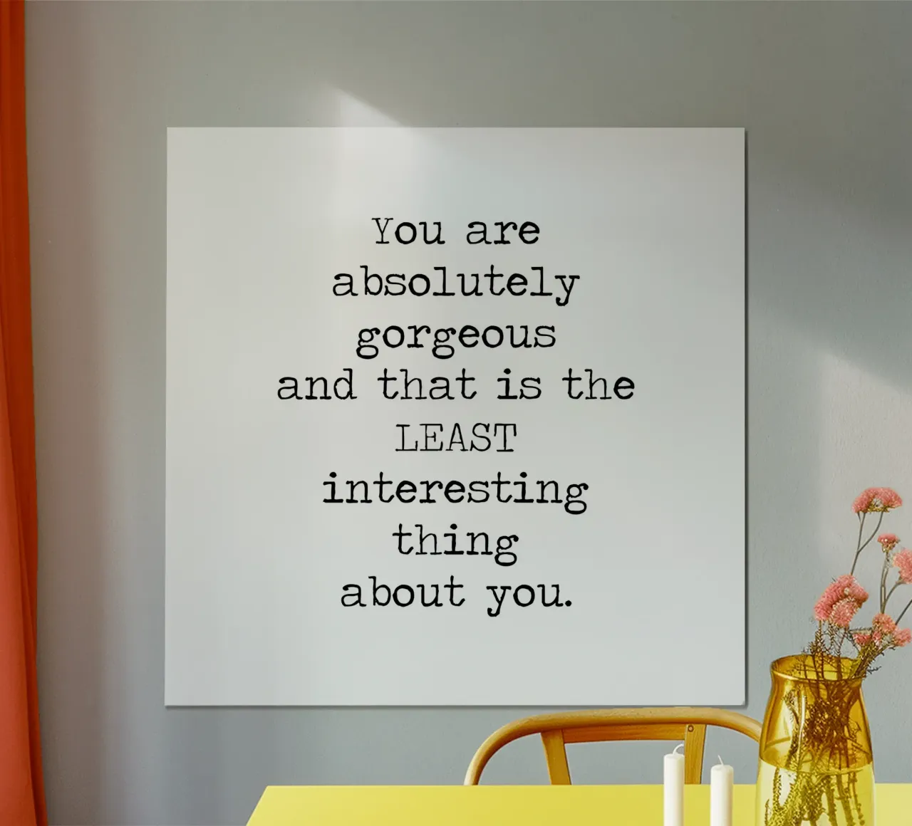 You Gorgeous and that is the Least Interesting Thing - quote hahnemühle by Summer Soul Co. - Quotes