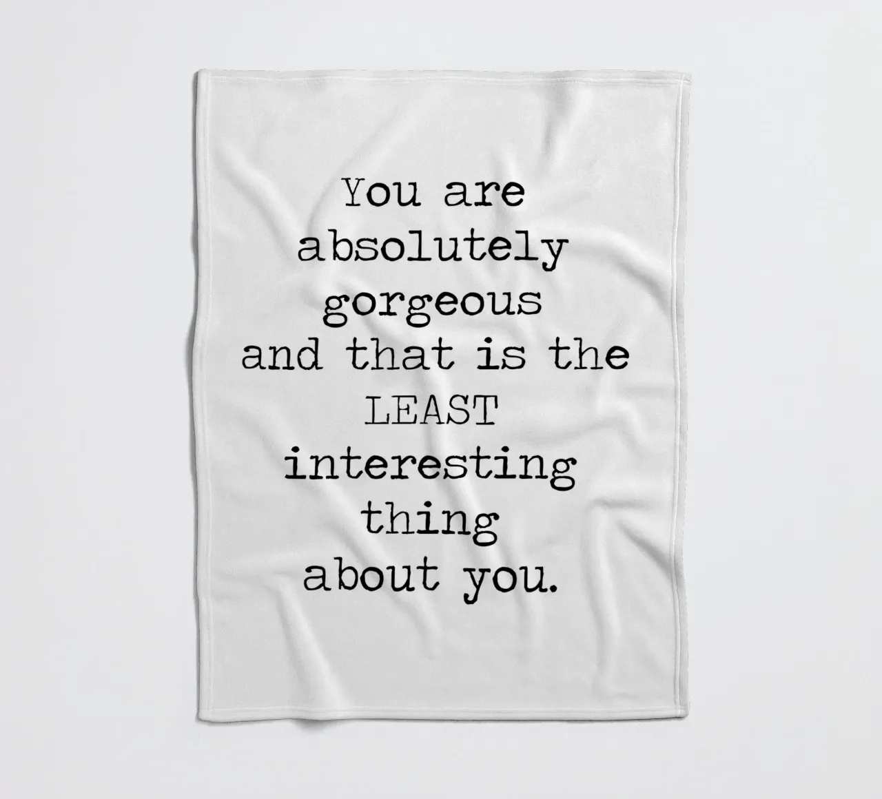 You Gorgeous and that is the Least Interesting Thing - quote fleece blanket by Summer Soul Co. - Quotes