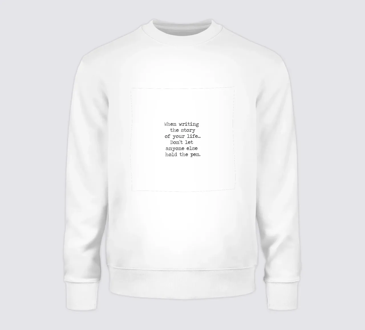 Don't let anyone else hold the pen to your life story quote sweatshirt by Summer Soul Co. - Quotes