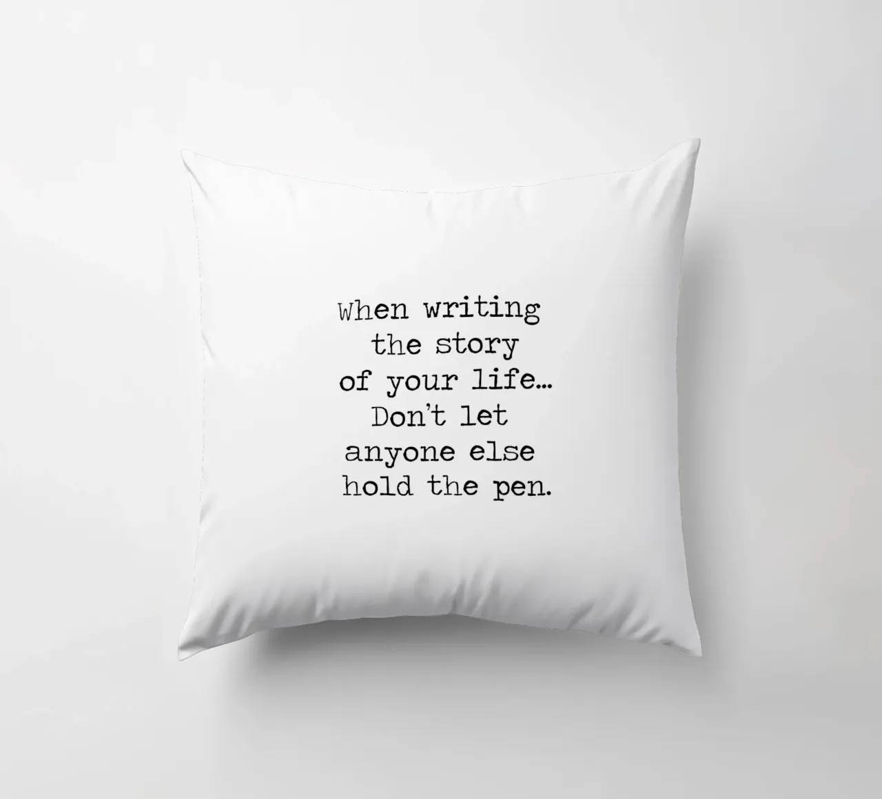 Don't let anyone else hold the pen to your life story quote decorative cushion by Summer Soul Co. - Quotes