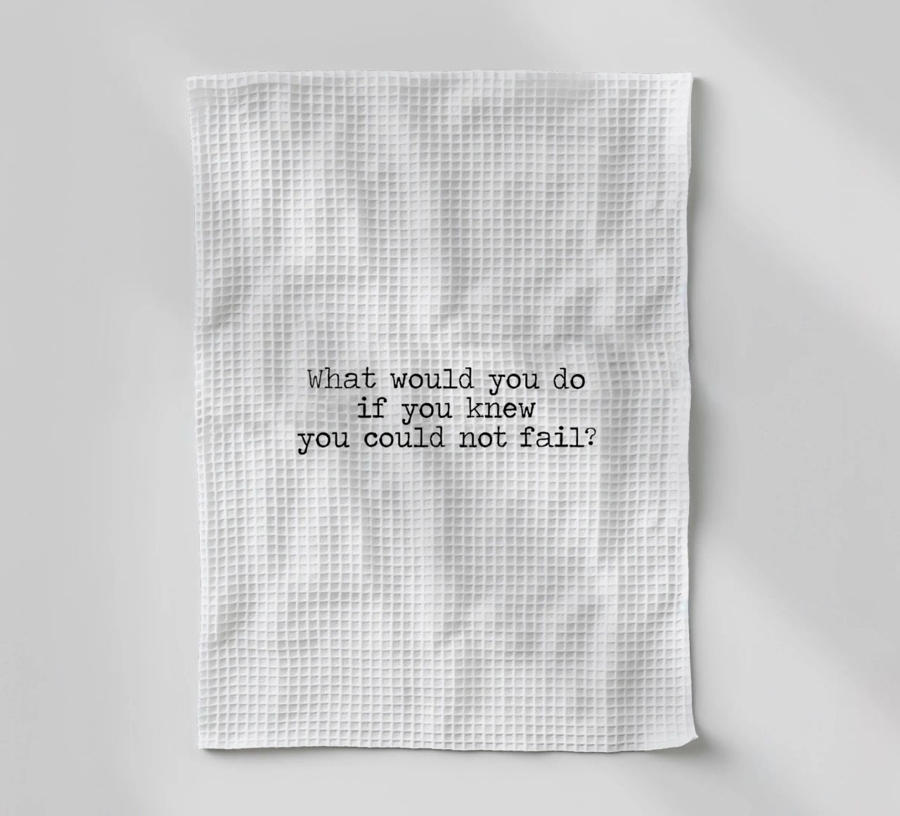 What would you do if you knew you could not fail - quote tea towel by Summer Soul Co. - Quotes