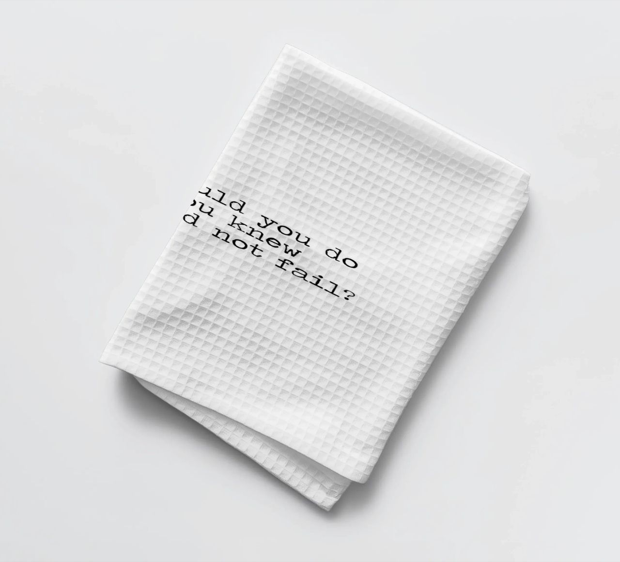 What would you do if you knew you could not fail - quote tea towel by Summer Soul Co. - Quotes
