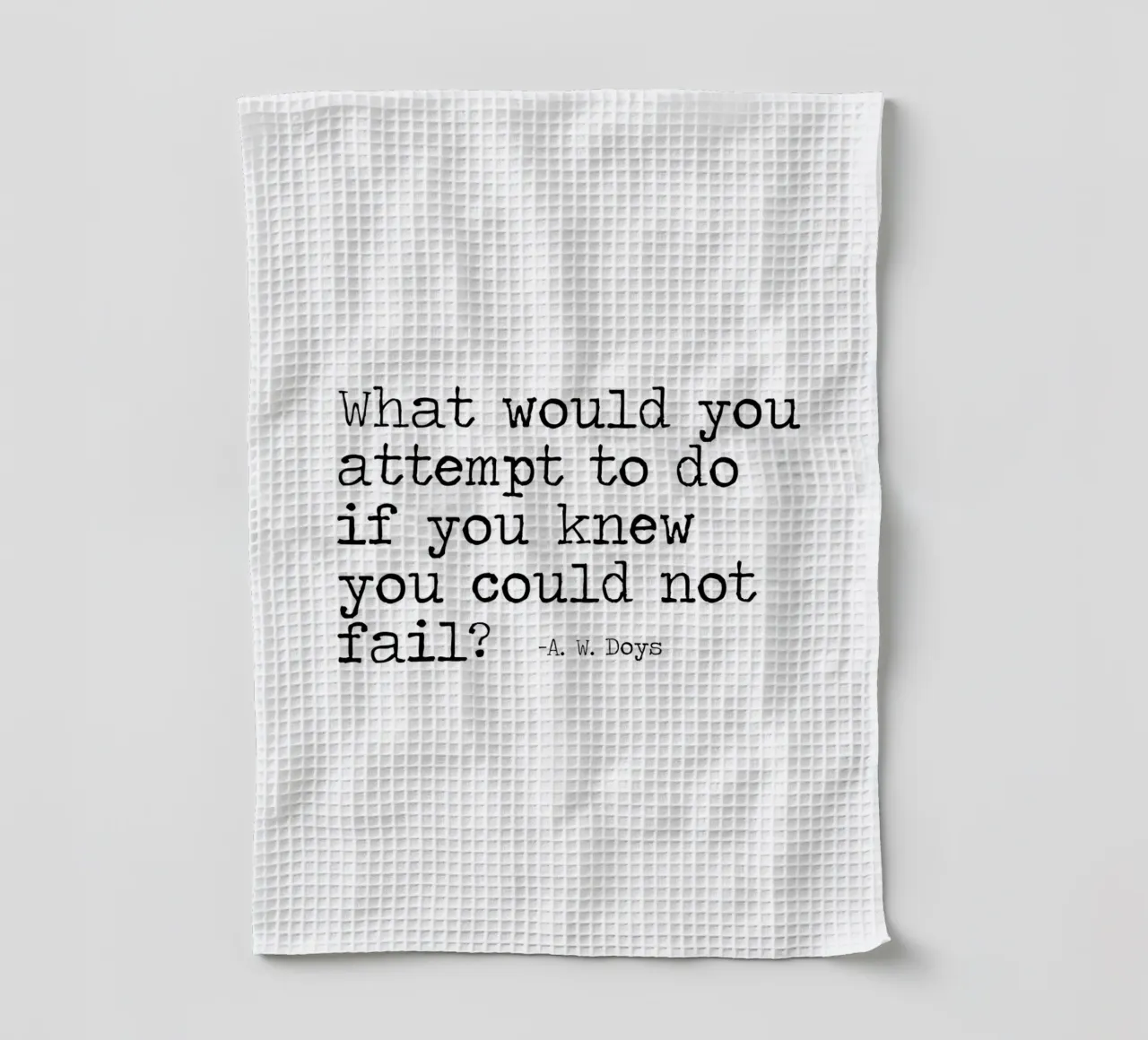 What would you attempt, if you knew you could not fail Quote tea towel by Summer Soul Co. - Quotes
