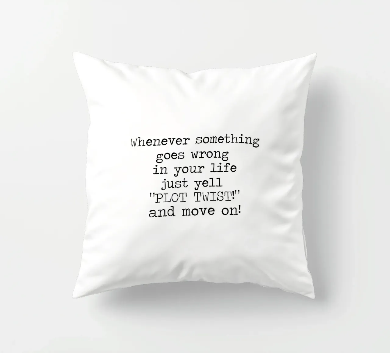 Whenever something goes wrong just yell plot twist! Quote decorative cushion by Summer Soul Co. - Quotes