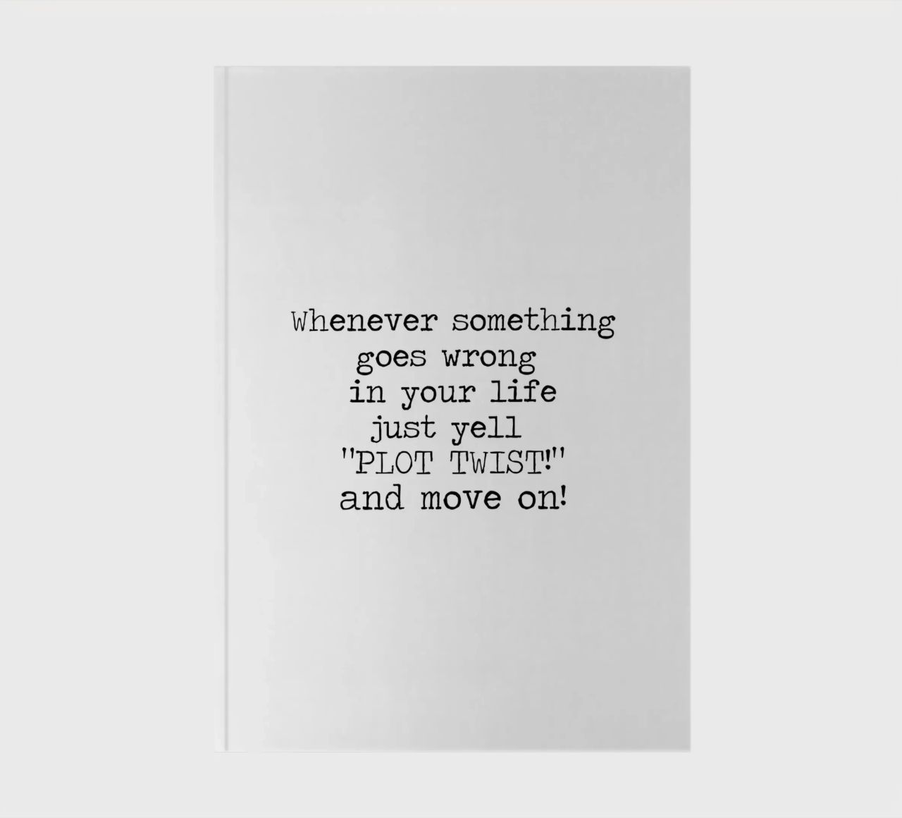Whenever something goes wrong just yell plot twist! Quote notebook by Summer Soul Co. - Quotes