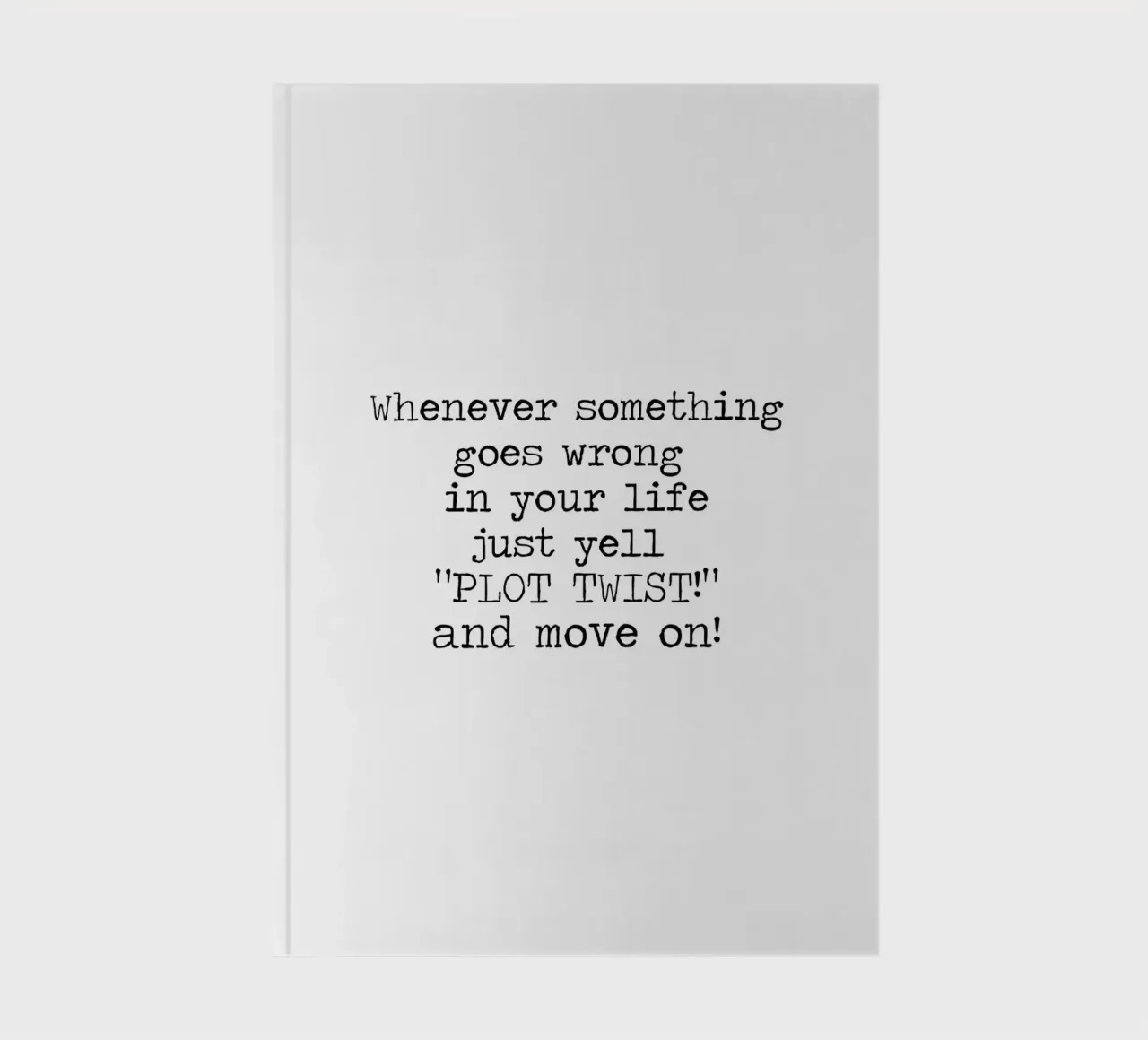 Whenever something goes wrong just yell plot twist! Quote notebook by Summer Soul Co. - Quotes