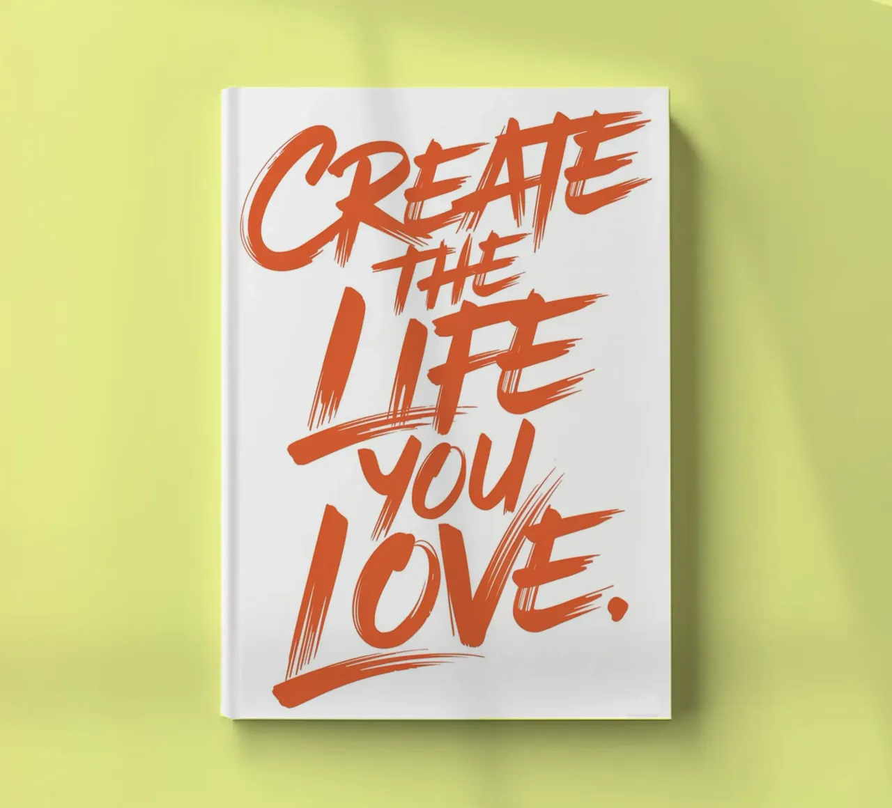 CREATE THE LIFE YOU LOVE. notebook by logic