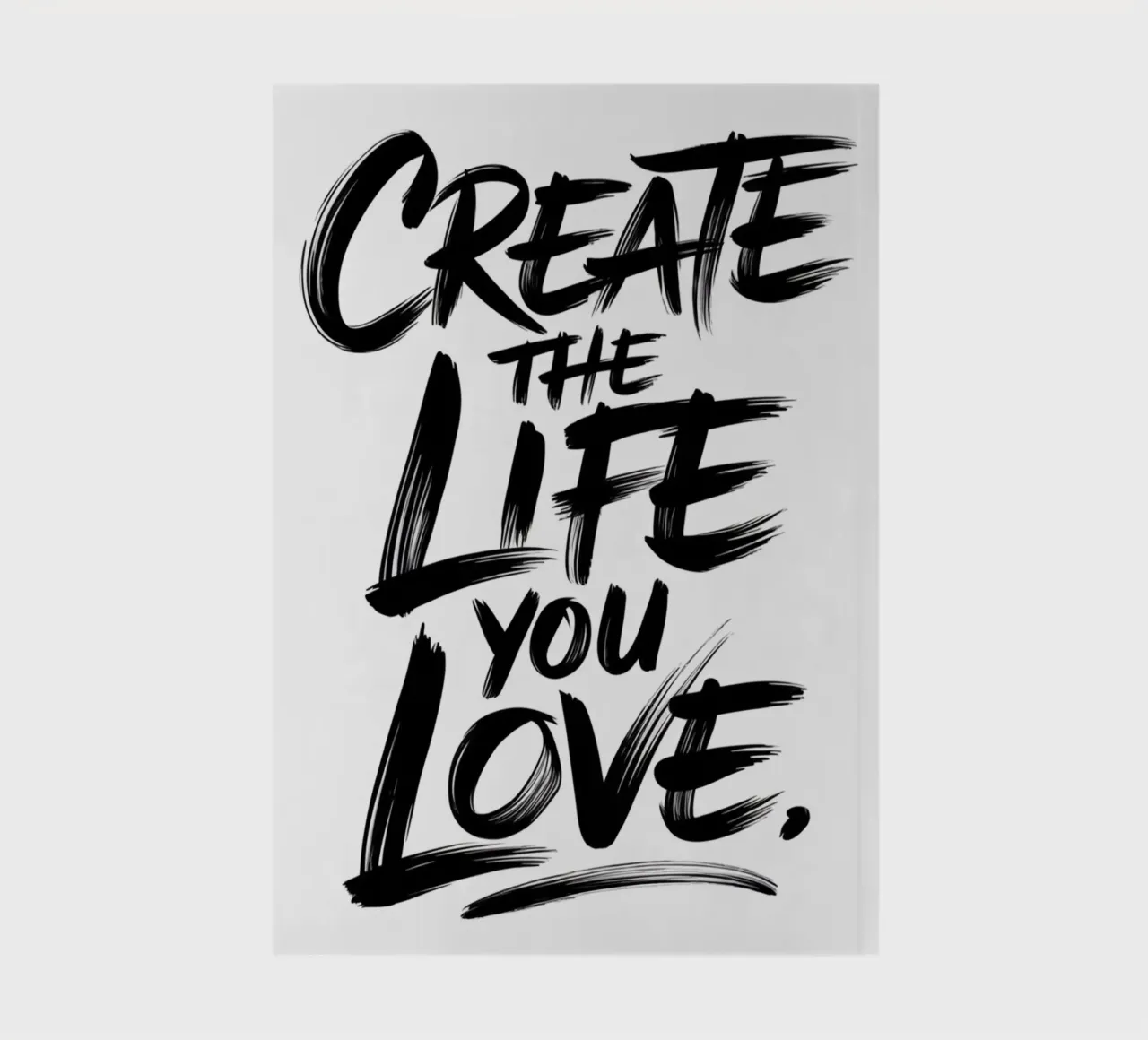 CREATE THE LIFE YOU LOVE. notebook by logic