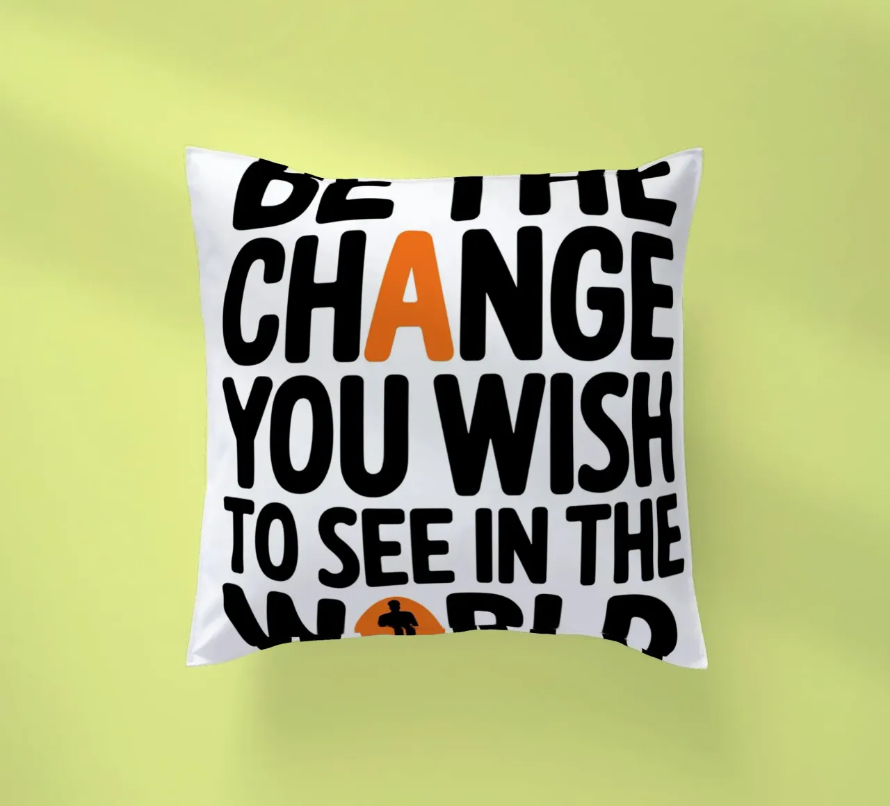 BE THE CHANGE YOU WISH TO SEE IN THE WORLD. decorative cushion by logic