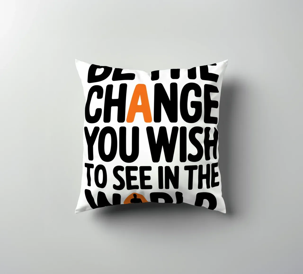 BE THE CHANGE YOU WISH TO SEE IN THE WORLD. decorative cushion by logic