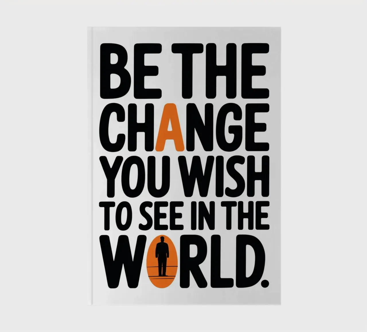 BE THE CHANGE YOU WISH TO SEE IN THE WORLD. notebook by logic