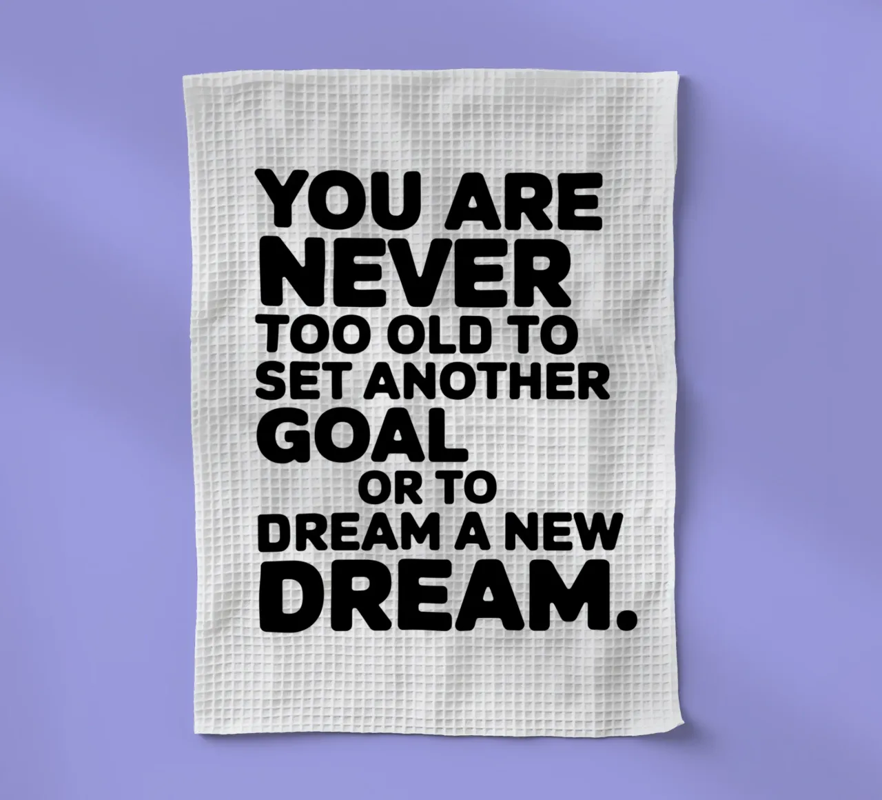 MAN IST NIE ZU ALT, UM SICH EIN NEUES ZIEL ZU SETZEN ODER EINEN NEUEN TRAUM ZU VERWIRKLICHEN Geschirrtuch von logic