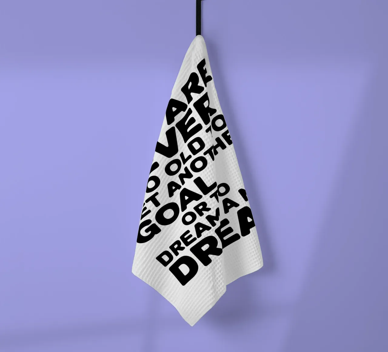 MAN IST NIE ZU ALT, UM SICH EIN NEUES ZIEL ZU SETZEN ODER EINEN NEUEN TRAUM ZU VERWIRKLICHEN Geschirrtuch von logic