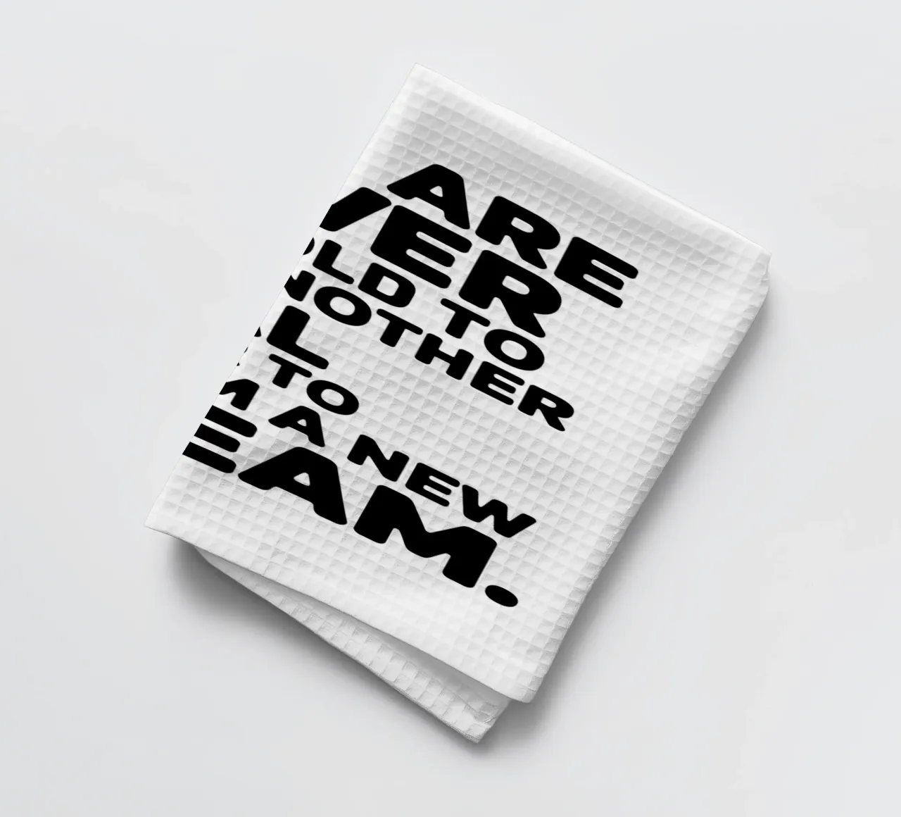 MAN IST NIE ZU ALT, UM SICH EIN NEUES ZIEL ZU SETZEN ODER EINEN NEUEN TRAUM ZU VERWIRKLICHEN Geschirrtuch von logic