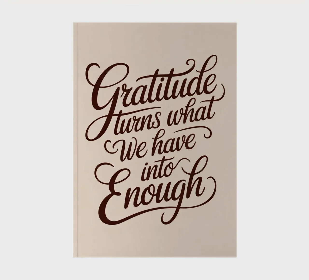 Gratitude turns what we have into enough. notebook by logic