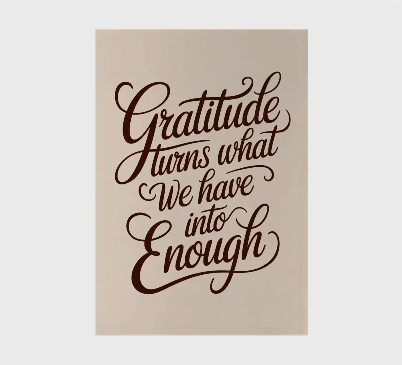 Gratitude turns what we have into enough. notebook by logic