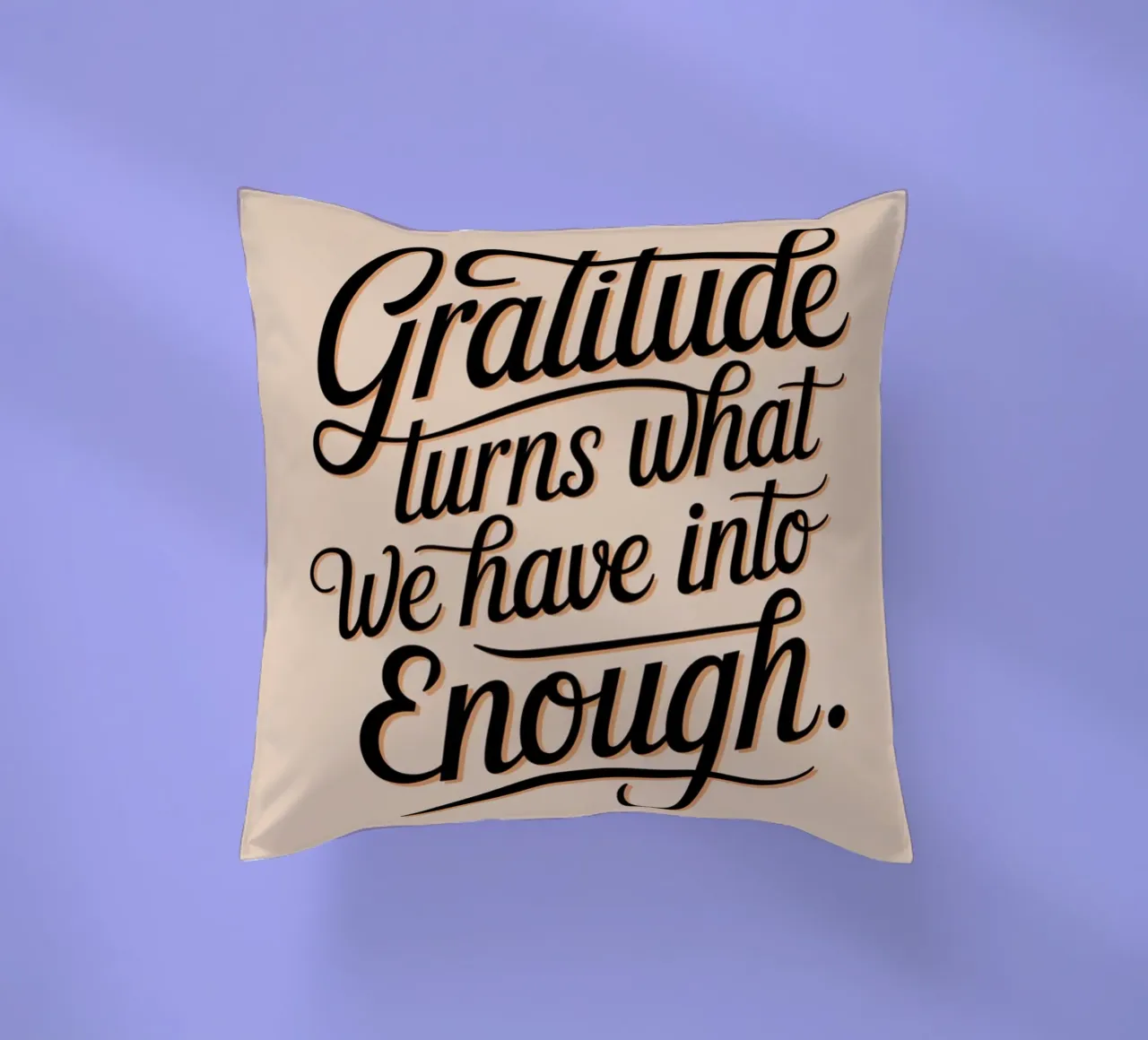 Gratitude turns what we have into enough decorative cushion by logic