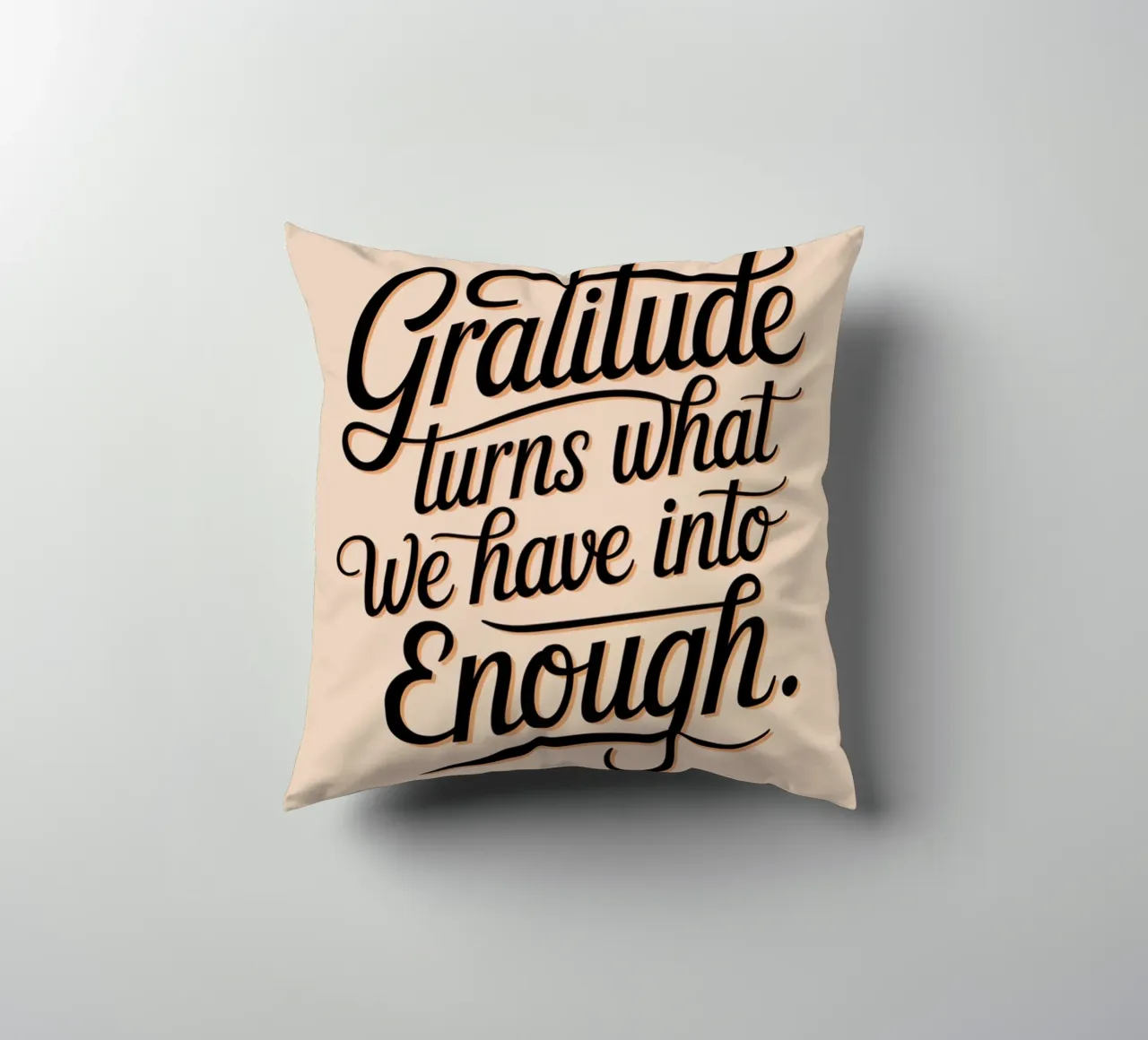 Gratitude turns what we have into enough decorative cushion by logic