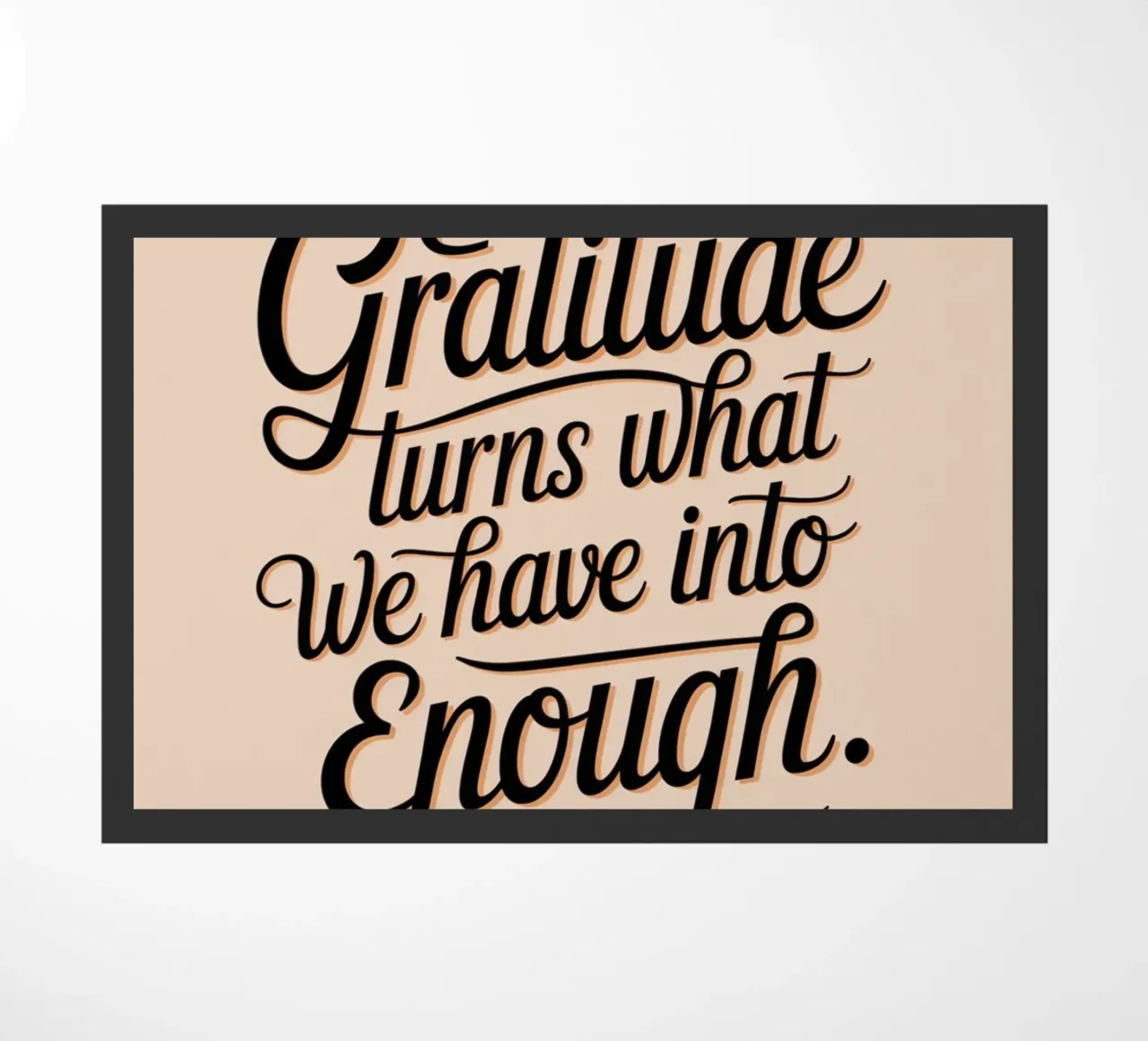Gratitude turns what we have into enough doormat by logic