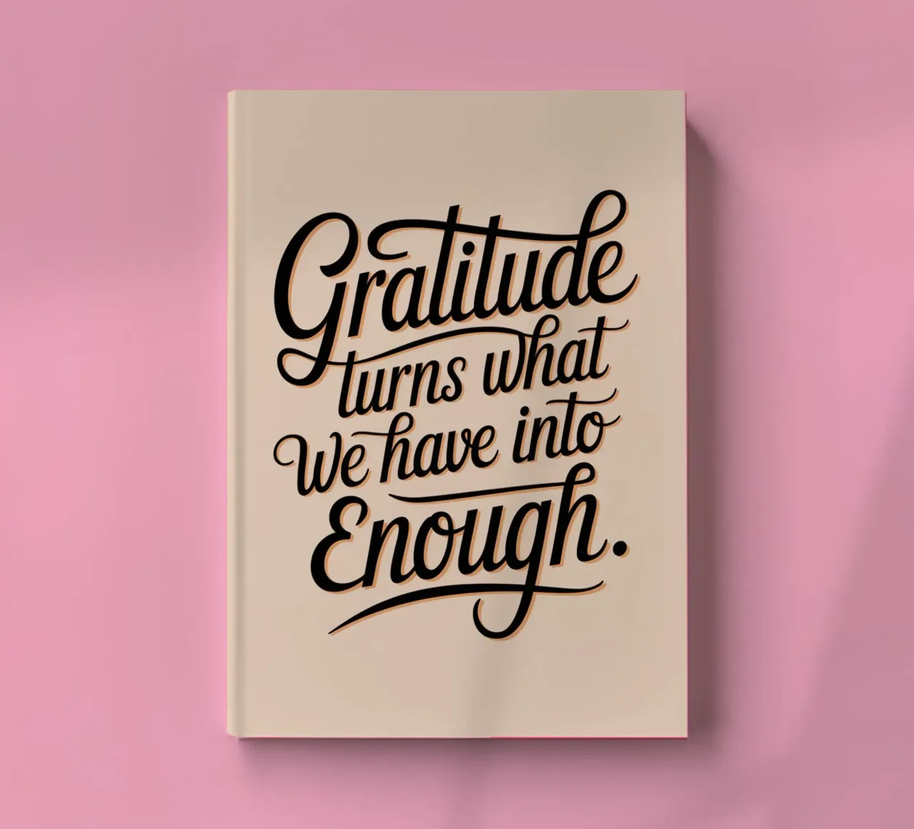 Gratitude turns what we have into enough notebook by logic