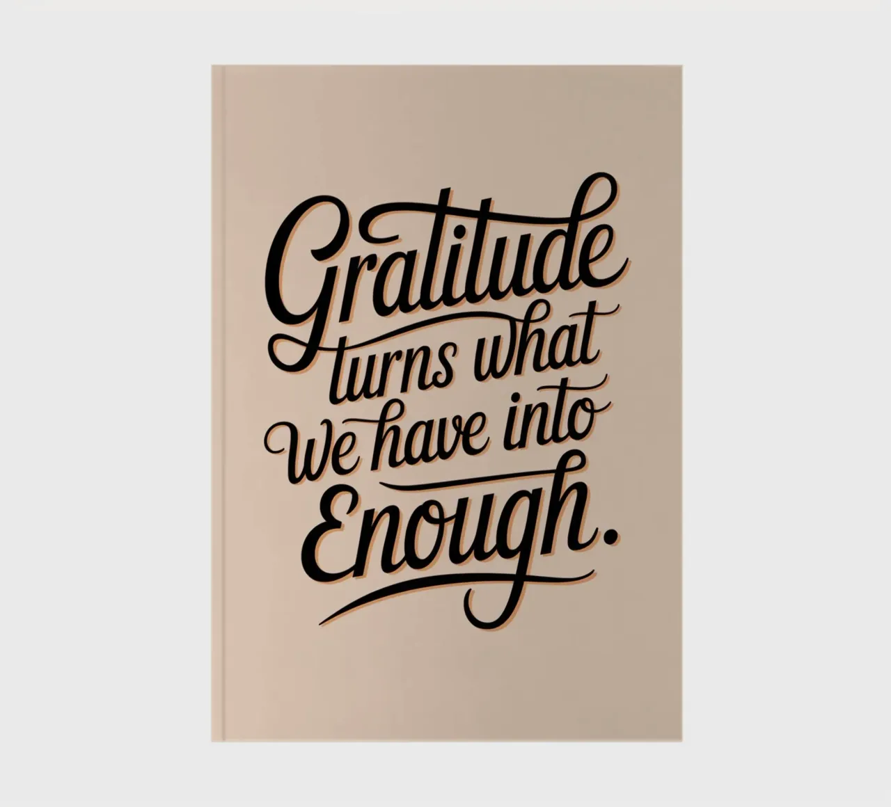 Gratitude turns what we have into enough notebook by logic