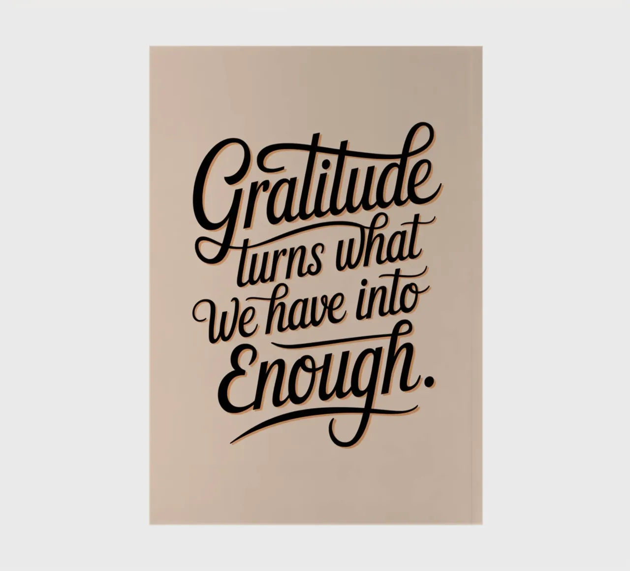 Gratitude turns what we have into enough notebook by logic